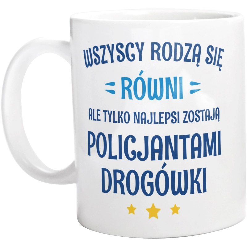 Tylko Najlepsi Zostają Policjantami Drogówki - Kubek Biały