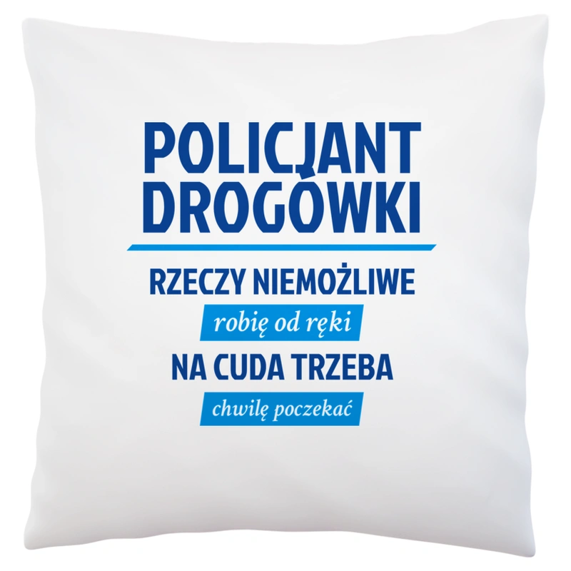 Policjant Drogówki - Rzeczy Niemożliwe Robię Od Ręki - Na Cuda Trzeba Chwilę Poczekać - Poduszka Biała