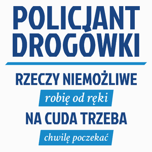 Policjant Drogówki - Rzeczy Niemożliwe Robię Od Ręki - Na Cuda Trzeba Chwilę Poczekać - Poduszka Biała