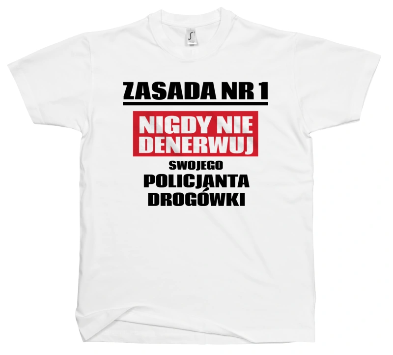 Zasada Nr 1 - Nigdy Nie Denerwuj Swojego Policjanta Drogówki - Męska Koszulka Biała