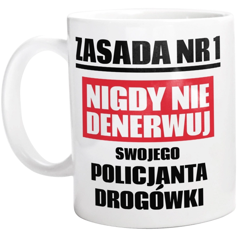 Zasada Nr 1 - Nigdy Nie Denerwuj Swojego Policjanta Drogówki - Kubek Biały