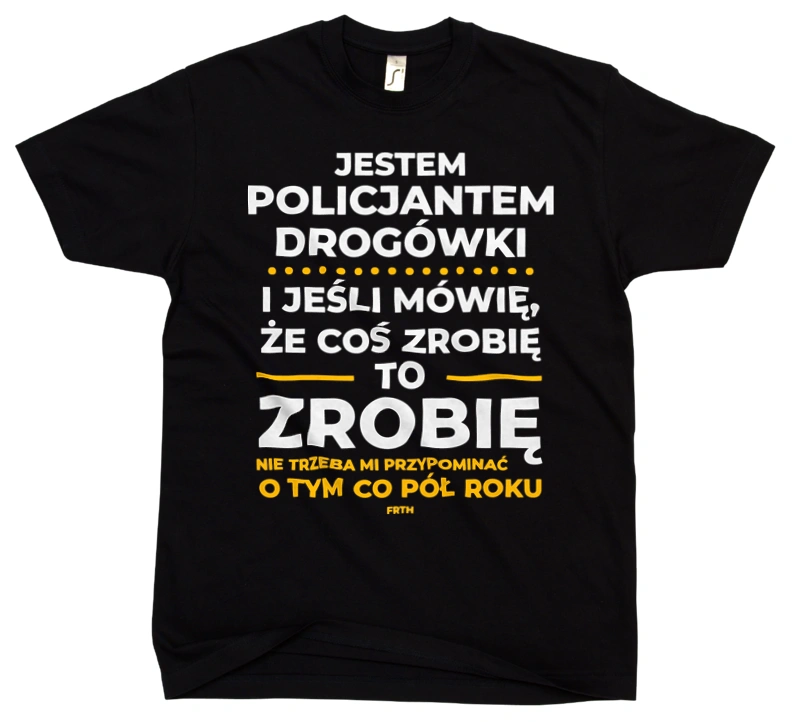 Jeśli Policjant Drogówki Mówi Że Zrobi, To Zrobi - Męska Koszulka Czarna