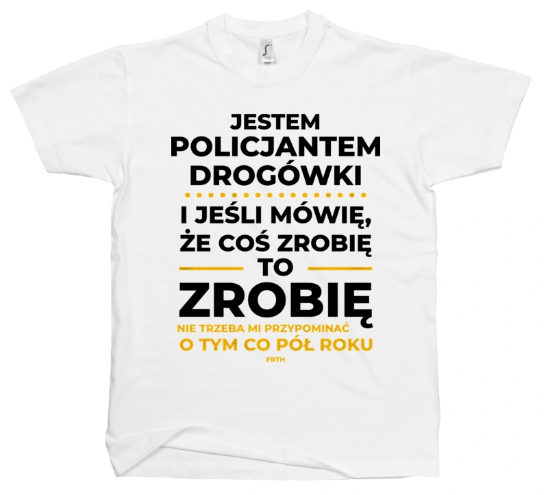 Jeśli Policjant Drogówki Mówi Że Zrobi, To Zrobi - Męska Koszulka Biała