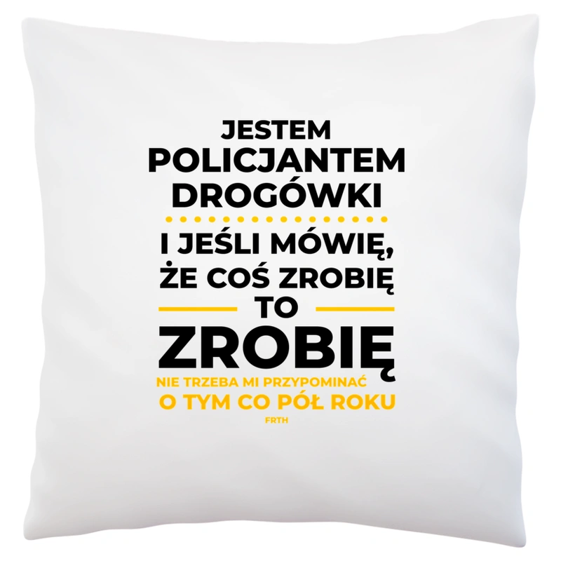 Jeśli Policjant Drogówki Mówi Że Zrobi, To Zrobi - Poduszka Biała