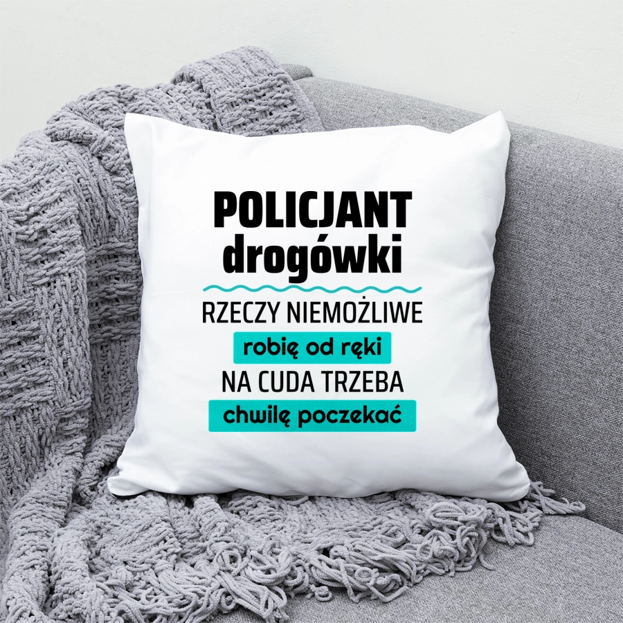 Policjant Drogówki - Rzeczy Niemożliwe Robię Od Ręki - Na Cuda Trzeba Chwilę Poczekać - Poduszka Biała