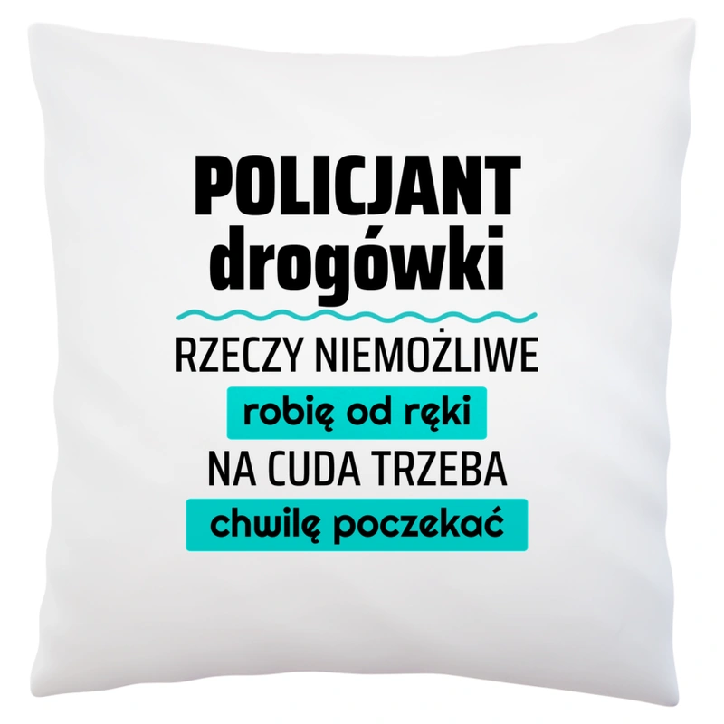 Policjant Drogówki - Rzeczy Niemożliwe Robię Od Ręki - Na Cuda Trzeba Chwilę Poczekać - Poduszka Biała