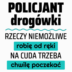 Policjant Drogówki - Rzeczy Niemożliwe Robię Od Ręki - Na Cuda Trzeba Chwilę Poczekać - Poduszka Biała