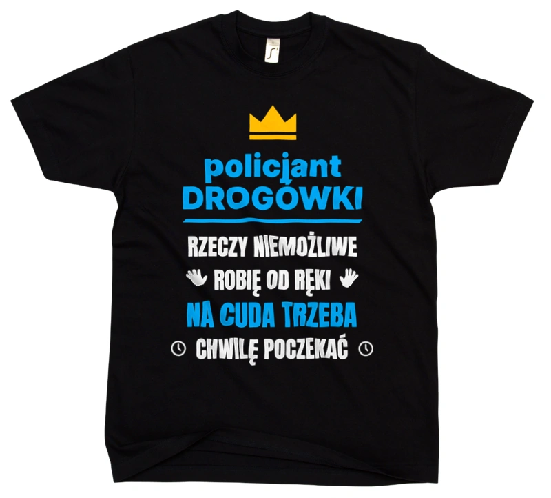 Policjant Drogówki Rzeczy Niemożliwe Robię Od Ręki - Męska Koszulka Czarna