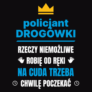 Policjant Drogówki Rzeczy Niemożliwe Robię Od Ręki - Męska Koszulka Czarna