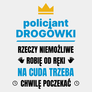 Policjant Drogówki Rzeczy Niemożliwe Robię Od Ręki - Męska Koszulka Biała