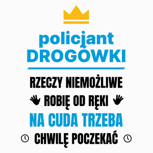 Policjant Drogówki Rzeczy Niemożliwe Robię Od Ręki - Poduszka Biała