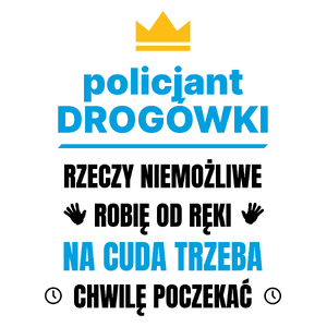 Policjant Drogówki Rzeczy Niemożliwe Robię Od Ręki - Kubek Biały