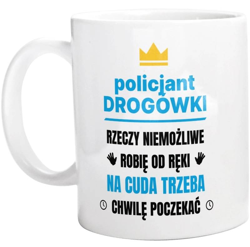 Policjant Drogówki Rzeczy Niemożliwe Robię Od Ręki - Kubek Biały