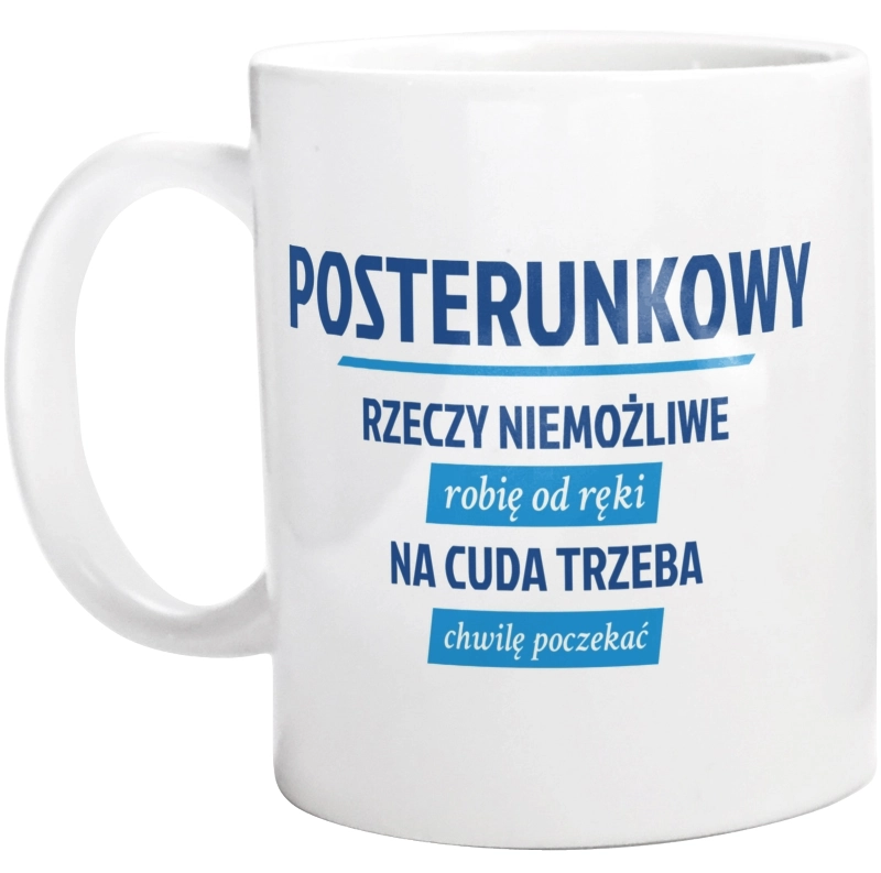 Posterunkowy - Rzeczy Niemożliwe Robię Od Ręki - Na Cuda Trzeba Chwilę Poczekać - Kubek Biały