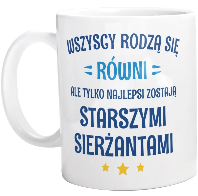 Tylko Najlepsi Zostają Starszymi Sierżantami - Kubek Biały