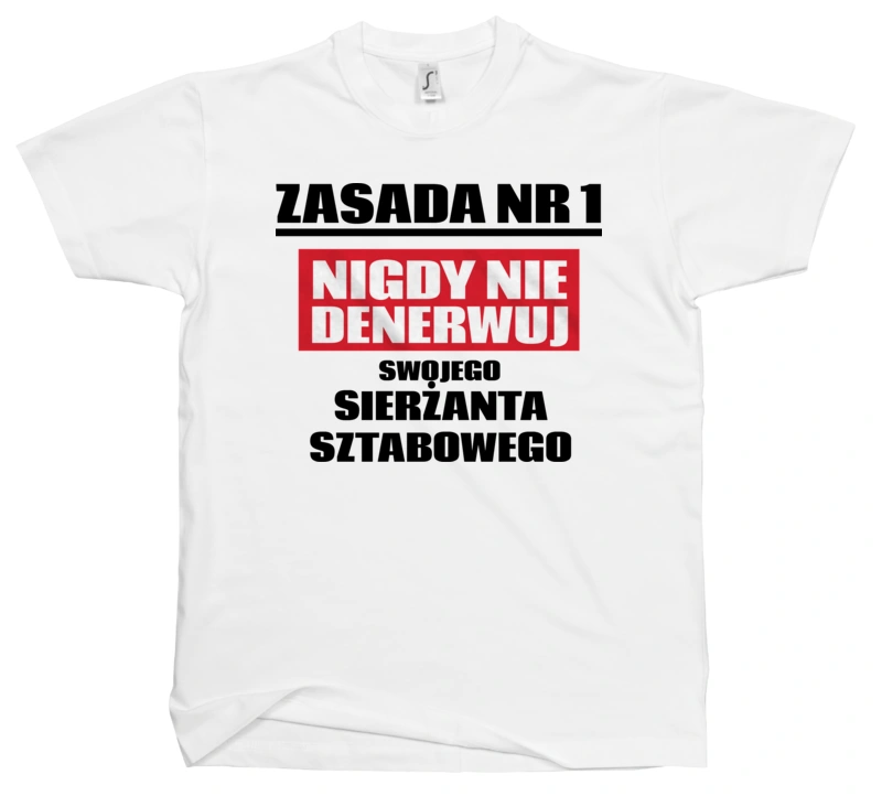 Zasada Nr 1 - Nigdy Nie Denerwuj Swojego Sierżanta Sztabowego - Męska Koszulka Biała