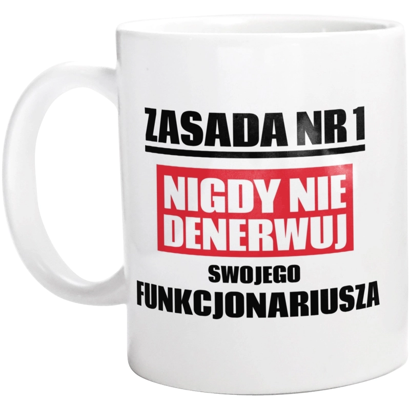 Zasada Nr 1 - Nigdy Nie Denerwuj Swojego Funkcjonariusza - Kubek Biały