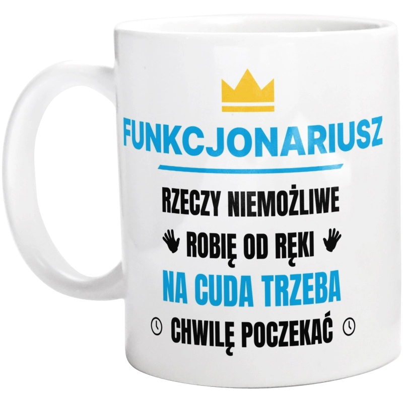 Funkcjonariusz Rzeczy Niemożliwe Robię Od Ręki - Kubek Biały