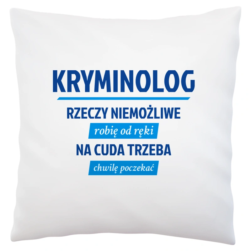 Kryminolog - Rzeczy Niemożliwe Robię Od Ręki - Na Cuda Trzeba Chwilę Poczekać - Poduszka Biała