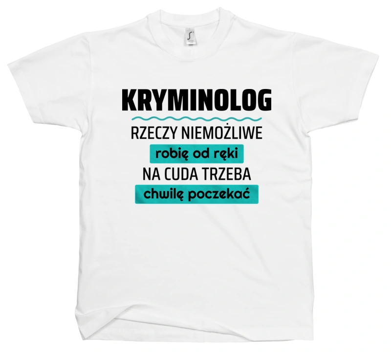 Kryminolog - Rzeczy Niemożliwe Robię Od Ręki - Na Cuda Trzeba Chwilę Poczekać - Męska Koszulka Biała