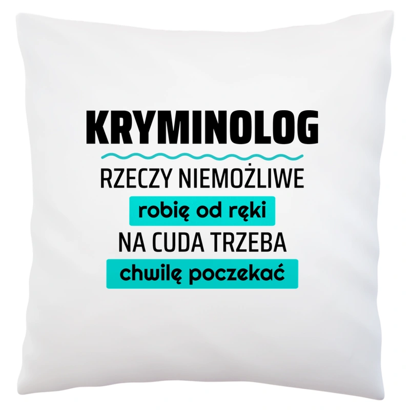 Kryminolog - Rzeczy Niemożliwe Robię Od Ręki - Na Cuda Trzeba Chwilę Poczekać - Poduszka Biała