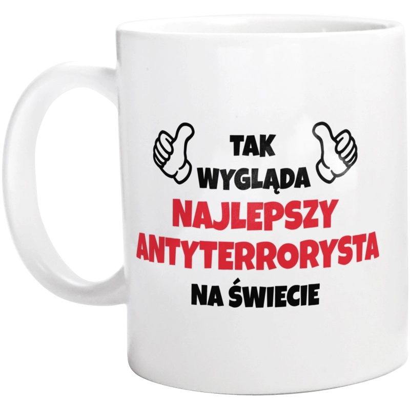 Tak Wygląda Najlepszy Antyterrorysta Na Świecie - Kubek Biały