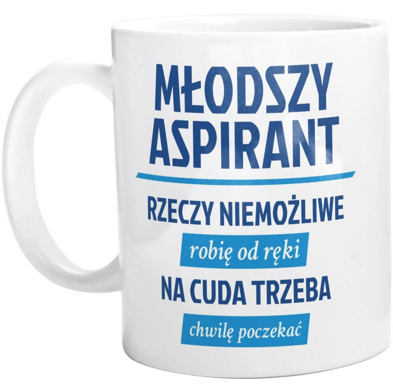 Młodszy Aspirant - Rzeczy Niemożliwe Robię Od Ręki - Na Cuda Trzeba Chwilę Poczekać - Kubek Biały