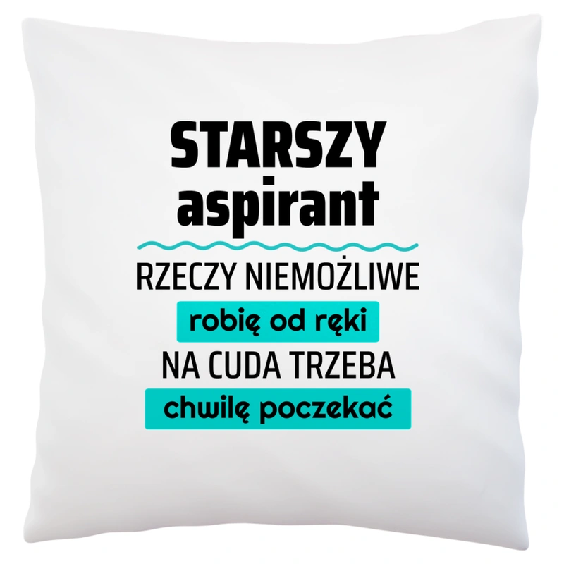 Starszy Aspirant - Rzeczy Niemożliwe Robię Od Ręki - Na Cuda Trzeba Chwilę Poczekać - Poduszka Biała