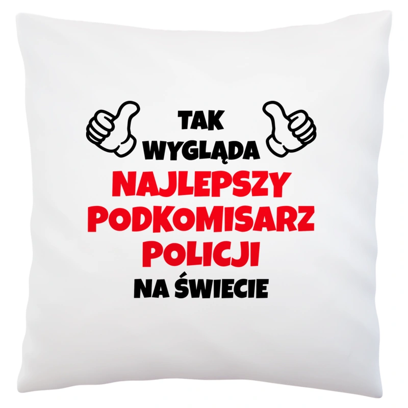 Tak Wygląda Najlepszy Podkomisarz Policji Na Świecie - Poduszka Biała