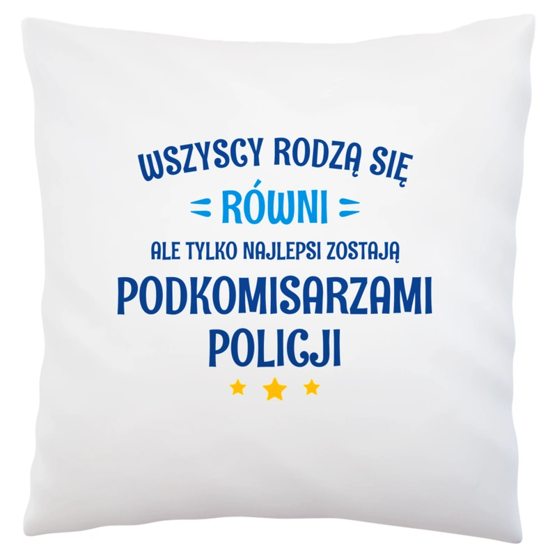 Tylko Najlepsi Zostają Podkomisarzami Policji - Poduszka Biała