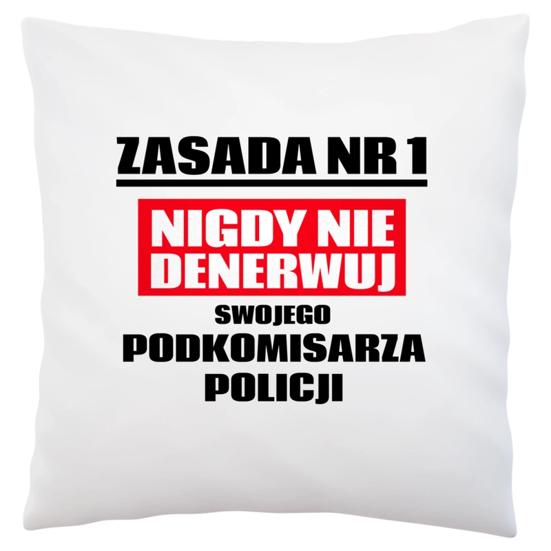 Zasada Nr 1 - Nigdy Nie Denerwuj Swojego Podkomisarza Policji - Poduszka Biała