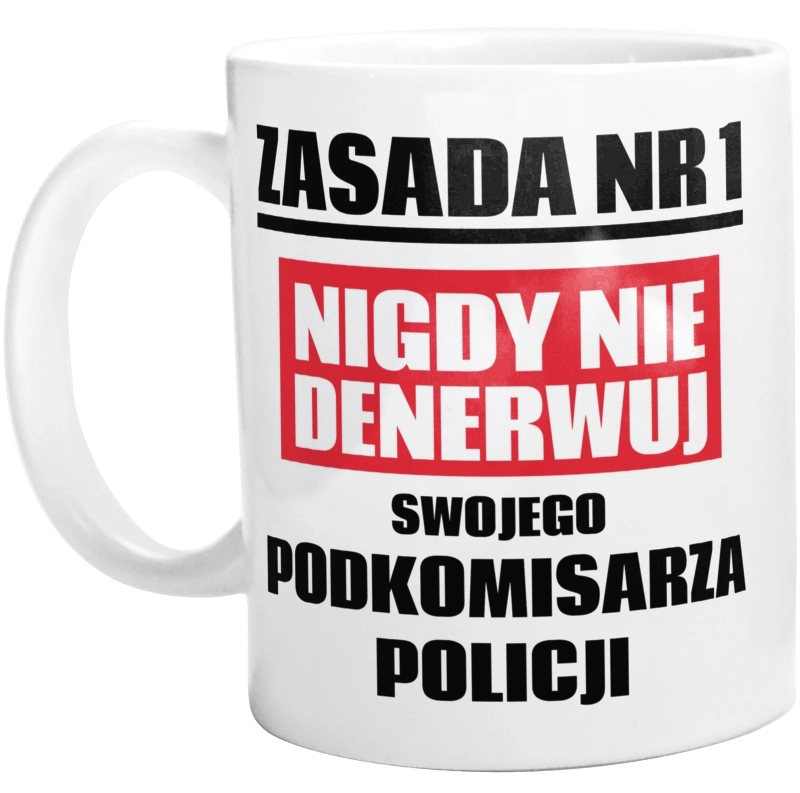 Zasada Nr 1 - Nigdy Nie Denerwuj Swojego Podkomisarza Policji - Kubek Biały