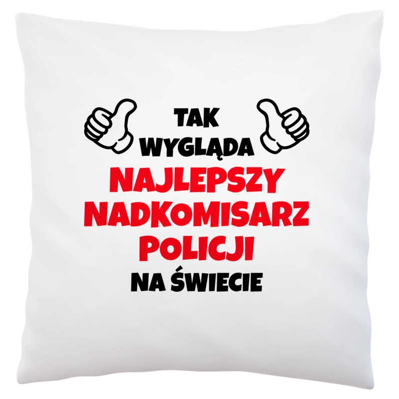 Tak Wygląda Najlepszy Nadkomisarz Policji Na Świecie - Poduszka Biała