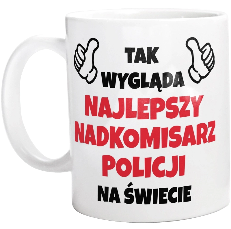 Tak Wygląda Najlepszy Nadkomisarz Policji Na Świecie - Kubek Biały