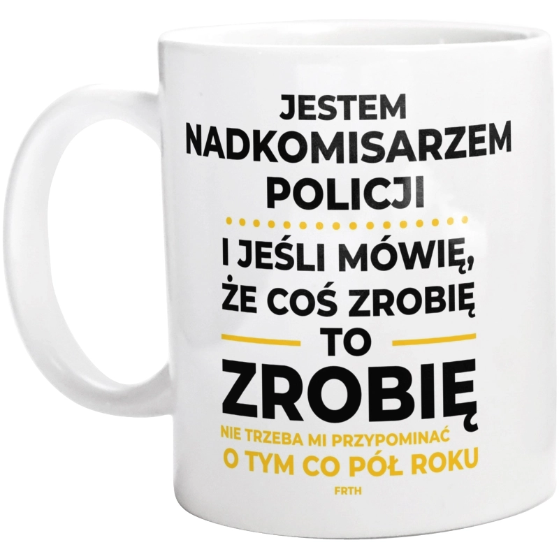 Jeśli Nadkomisarz Policji Mówi Że Zrobi, To Zrobi - Kubek Biały