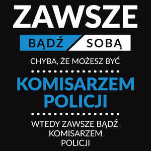 Zawsze Bądź Sobą, Chyba Że Możesz Być Komisarzem Policji - Męska Koszulka Czarna