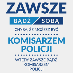 Zawsze Bądź Sobą, Chyba Że Możesz Być Komisarzem Policji - Męska Koszulka Biała