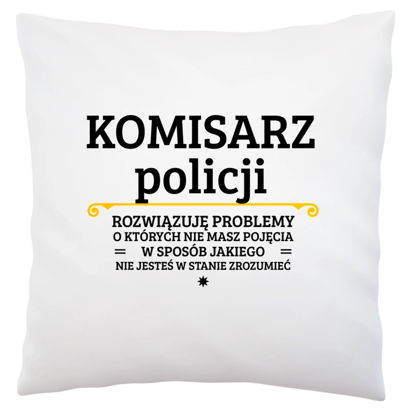 Komisarz Policji - Rozwiązuje Problemy O Których Nie Masz Pojęcia - Poduszka Biała