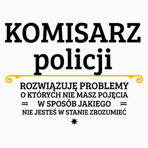 Komisarz Policji - Rozwiązuje Problemy O Których Nie Masz Pojęcia - Poduszka Biała