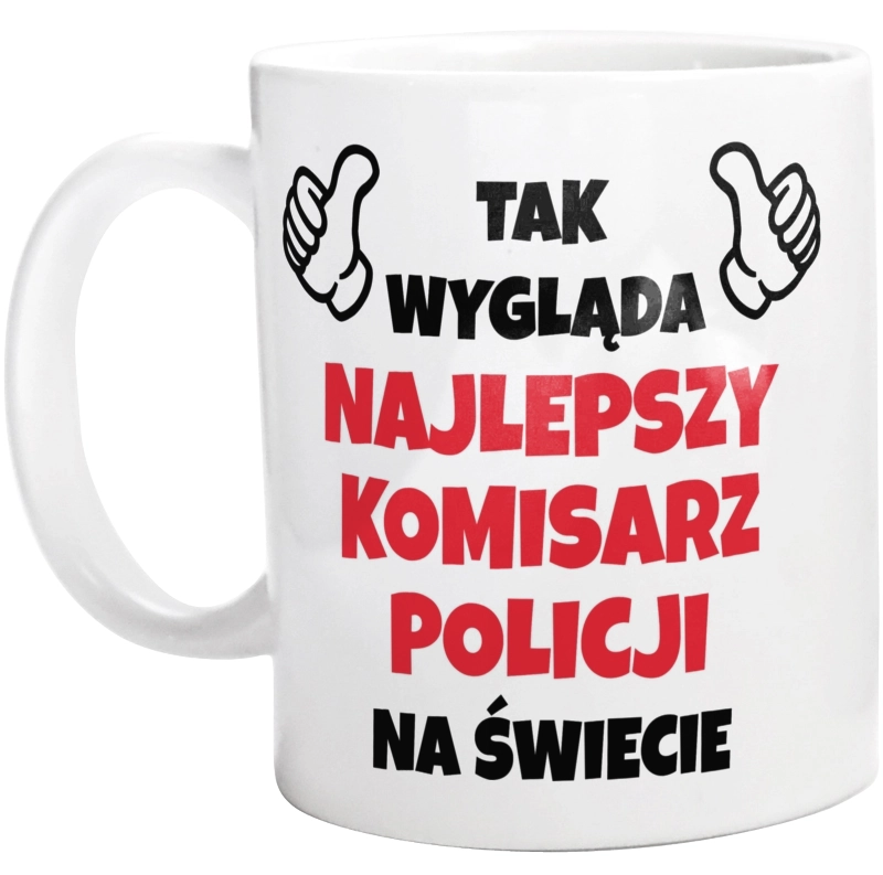 Tak Wygląda Najlepszy Komisarz Policji Na Świecie - Kubek Biały