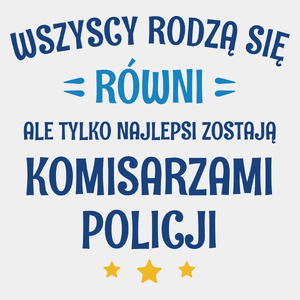 Tylko Najlepsi Zostają Komisarzami Policji - Męska Koszulka Biała