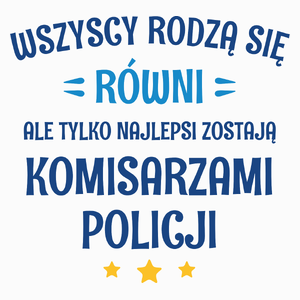 Tylko Najlepsi Zostają Komisarzami Policji - Poduszka Biała