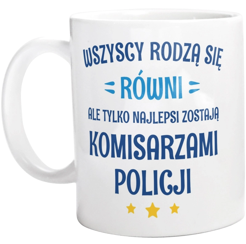 Tylko Najlepsi Zostają Komisarzami Policji - Kubek Biały