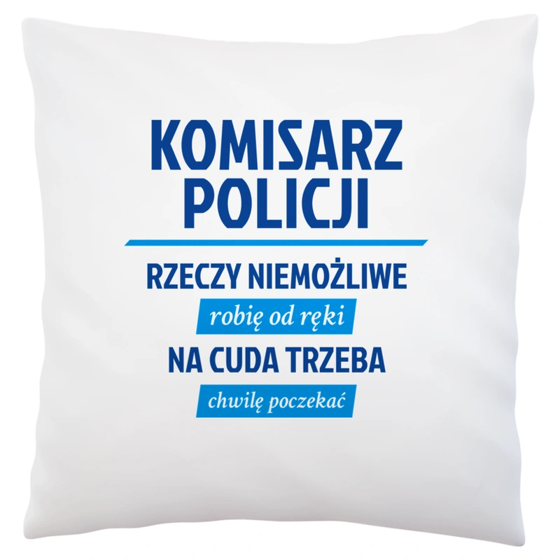 Komisarz Policji - Rzeczy Niemożliwe Robię Od Ręki - Na Cuda Trzeba Chwilę Poczekać - Poduszka Biała