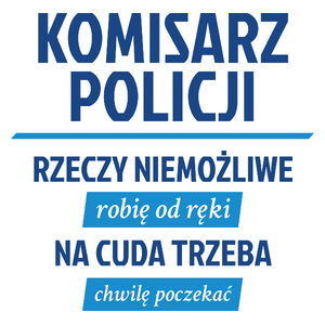 Komisarz Policji - Rzeczy Niemożliwe Robię Od Ręki - Na Cuda Trzeba Chwilę Poczekać - Kubek Biały