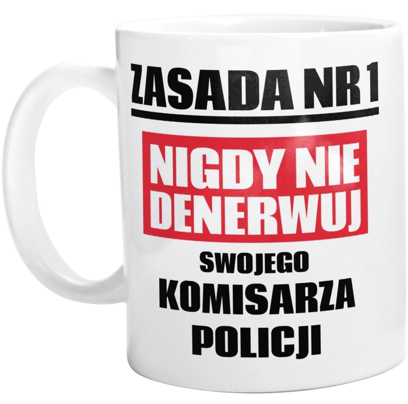 Zasada Nr 1 - Nigdy Nie Denerwuj Swojego Komisarza Policji - Kubek Biały