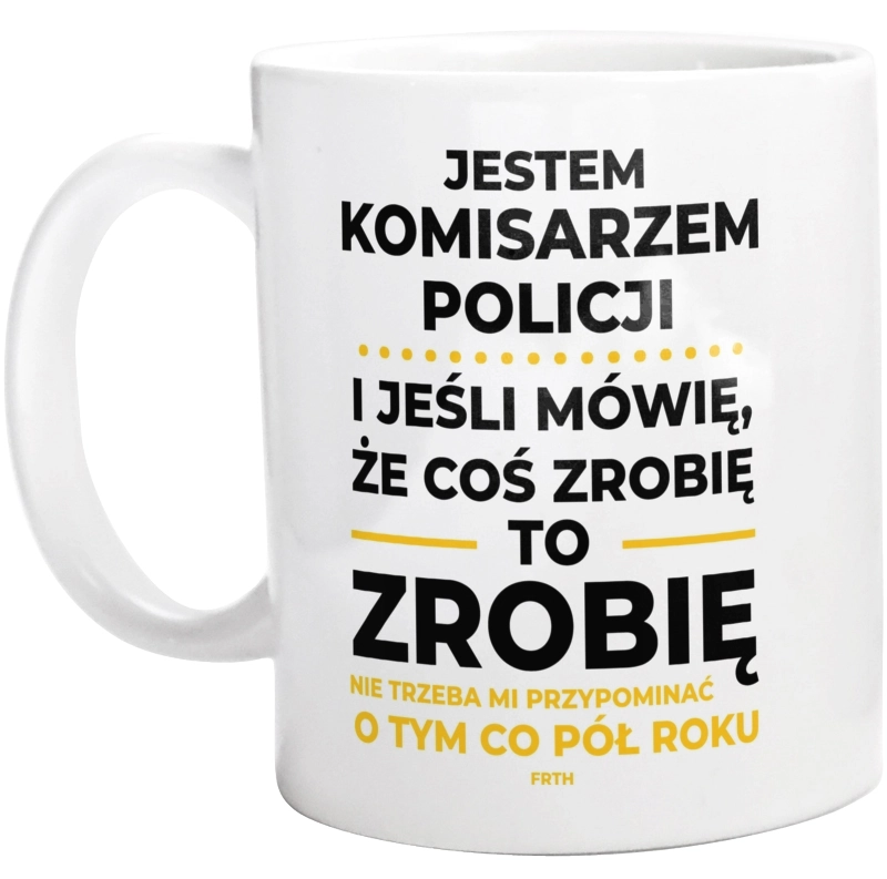 Jeśli Komisarz Policji Mówi Że Zrobi, To Zrobi - Kubek Biały