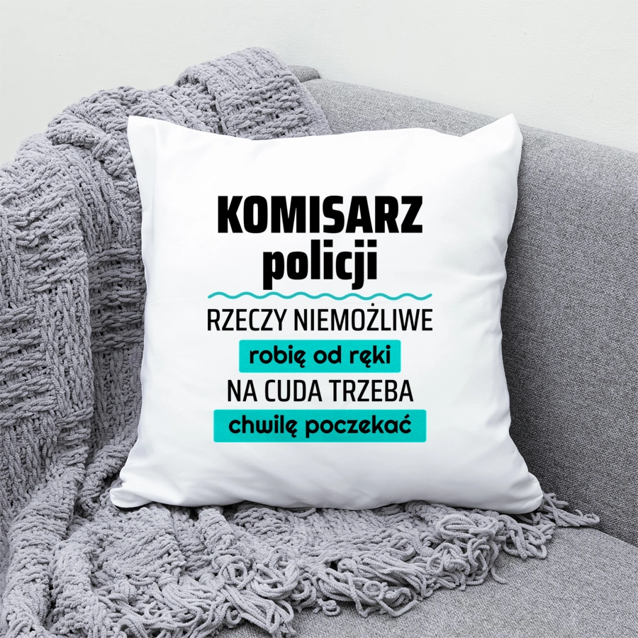 Komisarz Policji - Rzeczy Niemożliwe Robię Od Ręki - Na Cuda Trzeba Chwilę Poczekać - Poduszka Biała