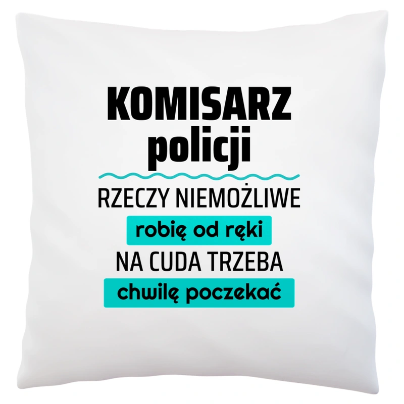 Komisarz Policji - Rzeczy Niemożliwe Robię Od Ręki - Na Cuda Trzeba Chwilę Poczekać - Poduszka Biała