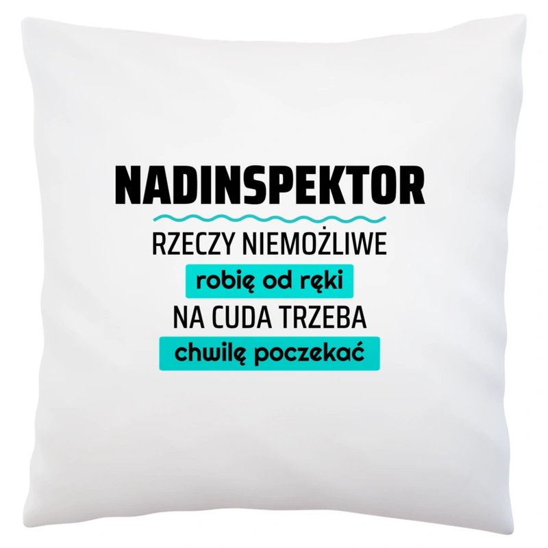 Nadinspektor - Rzeczy Niemożliwe Robię Od Ręki - Na Cuda Trzeba Chwilę Poczekać - Poduszka Biała